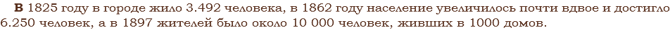 В 1825 году в городе жило 3.492 человека, в 1862 году население увеличилось почти вдвое и достигло 6.250 человек, а в 1897 жителей было около 10 000 человек, живших в 1000 домов.